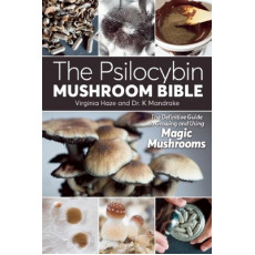 The Psilocybin Mushroom Bible The Definitive Guide to Growing and Using Magic Mushrooms Book